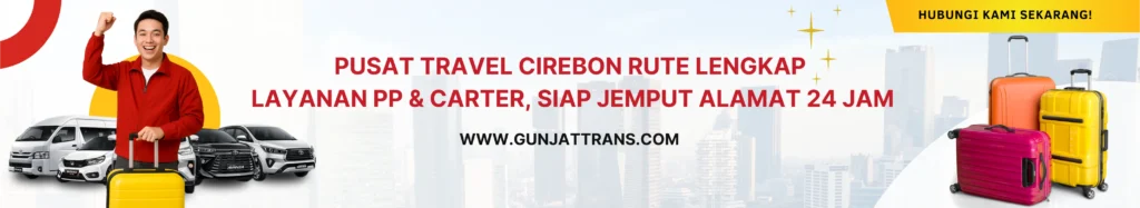 Pusat Travel Cirebon – Layanan PP & Carter, Siap Jemput Alamat 24 Jam - Gunjat Trans